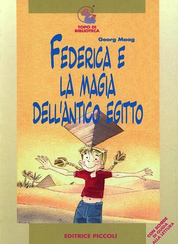 Federica e la magia dell'antico Egitto - Georg Maag - Libro Piccoli 2002, Topo di biblioteca | Libraccio.it