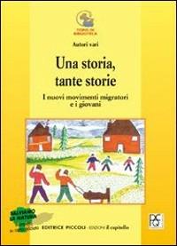 Una storia, tante storie. I nuovi movimenti migratori e i giovani  - Libro Piccoli 2009, Topo di biblioteca | Libraccio.it