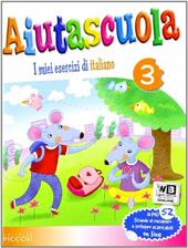 Aiutascuola. I miei esercizi di italiano. Per la Scuola elementare. Vol. 3