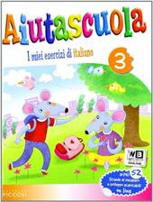 Aiutascuola. I miei esercizi di italiano. Vol. 3