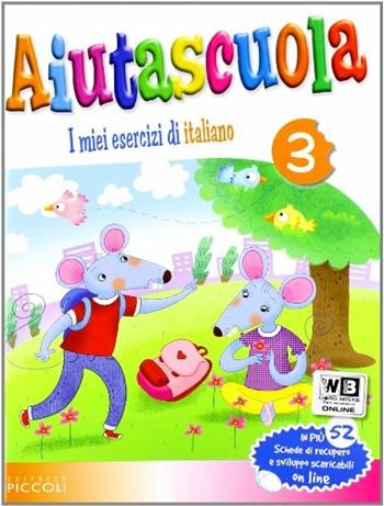 Aiutascuola. I miei esercizi di italiano. Vol. 3  - Libro Piccoli 2011 | Libraccio.it