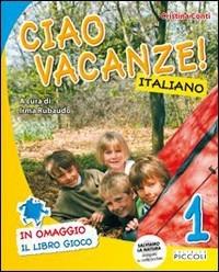 Ciao vacanze! Italiano. Per la 1ª classe elementare - Cristina Conti - Libro Piccoli 2011 | Libraccio.it