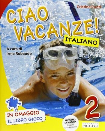 Ciao vacanze! Italiano. Per la 2ª classe elementare - Cristina Conti, Mariantonietta Berardi - Libro Piccoli 2011 | Libraccio.it