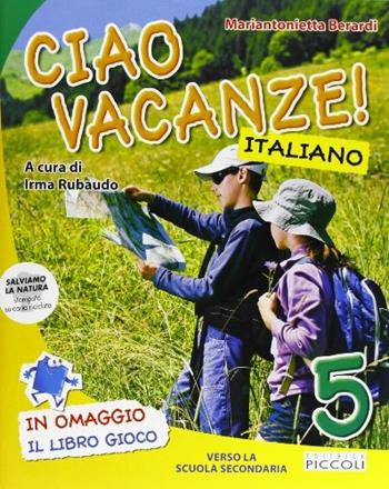 Ciao vacanze! Italiano. Per la 5ª classe elementare - Cristina Conti, Mariantonietta Berardi - Libro Piccoli 2011 | Libraccio.it