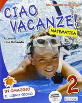 Ciao vacanze! Matematica. Per la 2ª classe elementare