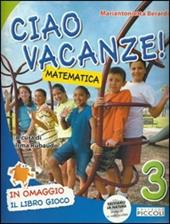 Ciao vacanze! Matematica. Per la 3ª classe elementare