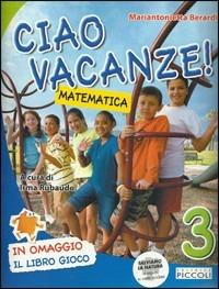 Ciao vacanze! Matematica. Per la 3ª classe elementare - Cristina Conti, Mariantonietta Berardi - Libro Piccoli 2011 | Libraccio.it