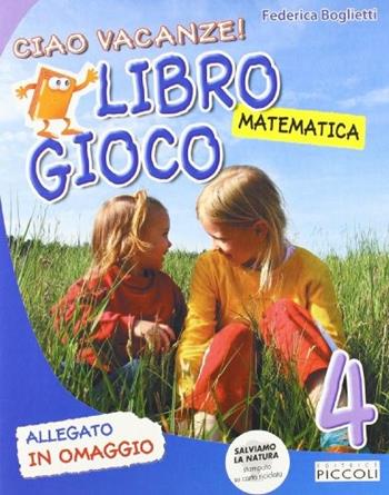 Ciao vacanze! Matematica. Per la 4ª classe elementare - Mariantonietta Berardi - Libro Piccoli 2011 | Libraccio.it