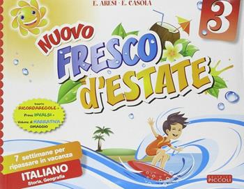 Nuovo Fresco d'estate. Italiano. 7 settimane per ripassare in vacanza. Per la 3ª classe elementare - E. Aresi, E. Casola - Libro Piccoli 2014 | Libraccio.it