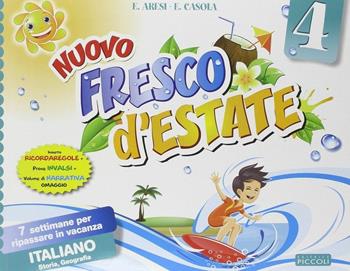 Fresco d'estate. Italiano. 7 settimane per ripassare in vacanza. Con volume di narrativa. Per la 4ª classe elementare - E. Aresi, E. Casola - Libro Piccoli 2014 | Libraccio.it