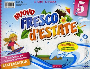 Nuovo Fresco d'estate. Italiano. 7 settimane per ripassare in vacanza. Per la 5ª classe elementare - E. Aresi, E. Casola - Libro Piccoli 2014 | Libraccio.it