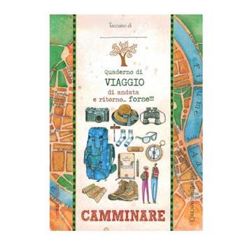 Camminare. Quaderno di viaggio andata e ritorno... forse!!!  - Libro Edizioni del Baldo 2017 | Libraccio.it