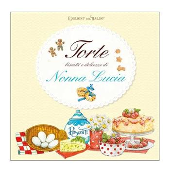 Torte biscotti e dolcezze di Nonna Lucia  - Libro Edizioni del Baldo 2017 | Libraccio.it