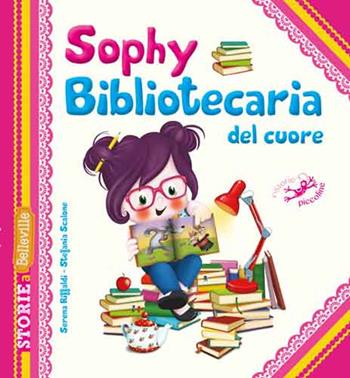 Sophy bibliotecaria del cuore - Serena Riffaldi, Stefania Scalone - Libro Edizioni del Baldo 2017, Storie a Belleville | Libraccio.it