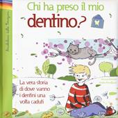 Chi ha preso il mio dentino? La vera storia di dove vanno i dentini una volta caduti. Ediz. illustrata