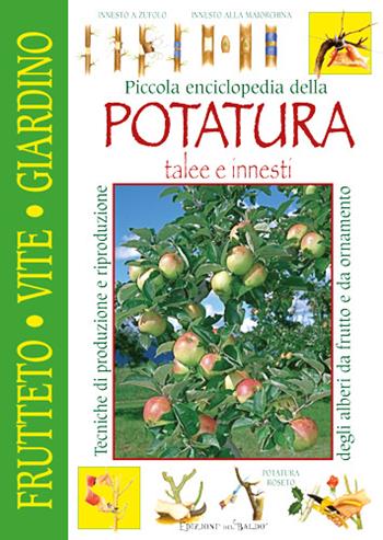 Piccola enciclopedia della potatura, innesti, talee  - Libro Edizioni del Baldo 2018 | Libraccio.it