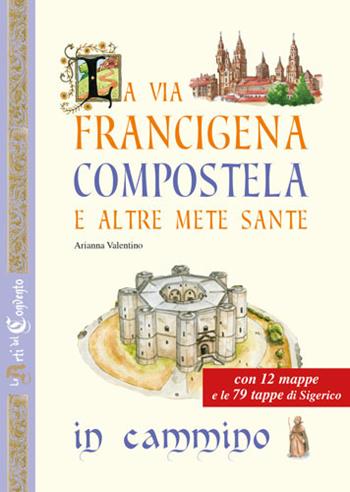 Le vie dei pellegrini tra conventi e abbazie. Il cammino di Compostela, la via Francigena e le altre mete sante  - Libro Edizioni del Baldo 2018 | Libraccio.it
