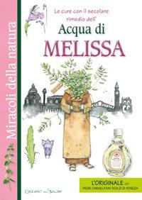 Le cure con il secolare rimedio dell'acqua di melissa  - Libro Edizioni del Baldo 2017, Miracoli di natura | Libraccio.it