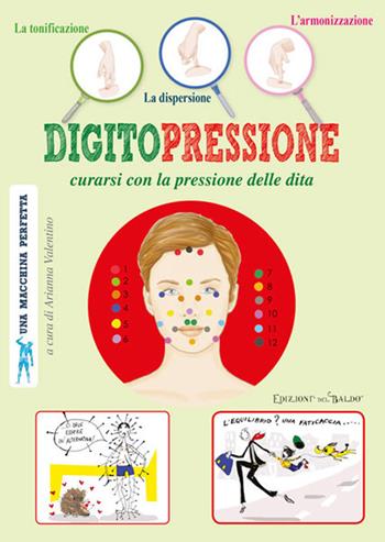 Digitopressione. Curarsi con la pressione delle dita  - Libro Edizioni del Baldo 2018, Una macchina perfetta | Libraccio.it