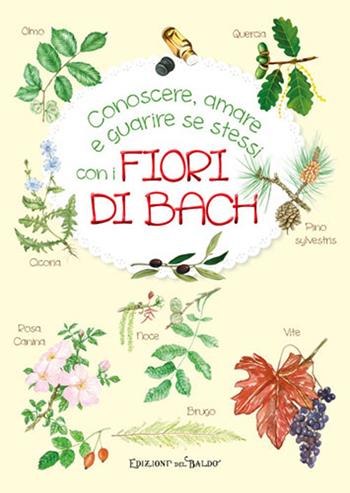Conoscere, amare e guarire se stessi con i Fiori di Bach  - Libro Edizioni del Baldo 2018 | Libraccio.it