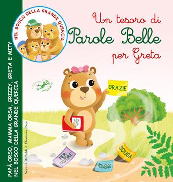 Un tesoro di parole belle per Greta. Papà Orso, Mamma Orsa, Grizzy, Greta e Mity nel bosco della grande quercia. Ediz. illustrata - Serena Riffaldi, Eleonora Pace - Libro Edizioni del Baldo 2018, Nel bosco della grande quercia | Libraccio.it