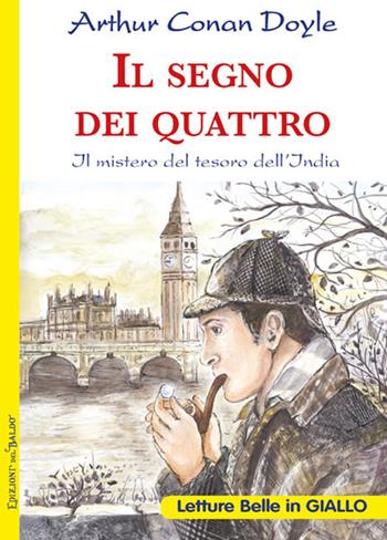Il segno dei quattro. Il mistero del tesoro dell'India - Arthur Conan Doyle - Libro Edizioni del Baldo 2018, Letture belle | Libraccio.it