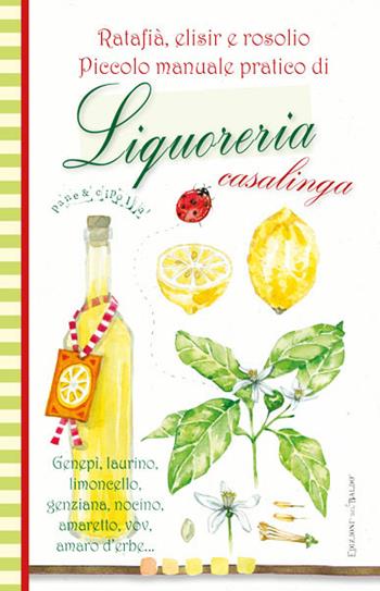 Piccolo manuale pratico di liquoreria casalinga  - Libro Edizioni del Baldo 2018 | Libraccio.it