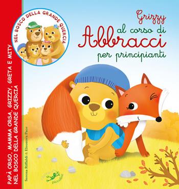 Grizzy al corso di abbracci per principianti. Papà Orso, mamma Orsa, Grizzy, Greta e Mity nel bosco della grande quercia. Ediz. illustrata - Serena Riffaldi, Eleonora Pace - Libro Edizioni del Baldo 2018 | Libraccio.it