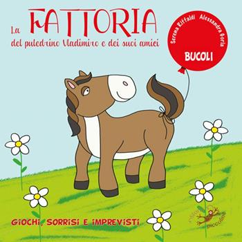 La fattoria del puledrino Vladimiro e dei suoi amici. Ediz. a colori - Serena Riffaldi - Libro Edizioni del Baldo 2018, Bucoli | Libraccio.it