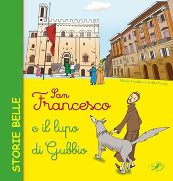 San Francesco e il lupo di Gubbio - Mario Gardini, Erika Cunja - Libro Edizioni del Baldo 2018, Storie belle | Libraccio.it