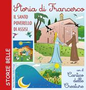 Storia di Francesco. Il santo poverello di Assisi. Con il «Cantico delle creature»