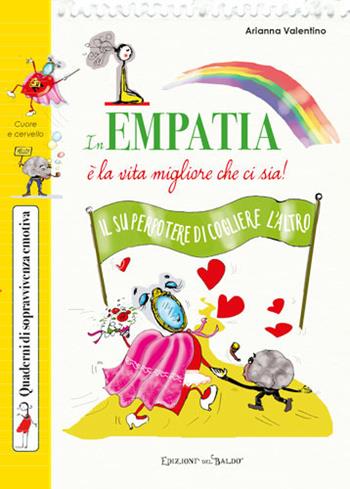 In empatia è la vita migliore che ci sia! - Arianna Valentino - Libro Edizioni del Baldo 2018 | Libraccio.it