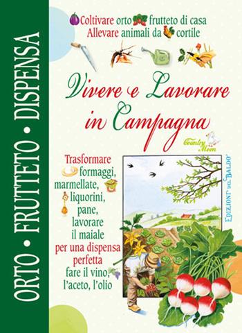 Vivere e lavorare in campagna. Orto frutteto dispensa cantina  - Libro Edizioni del Baldo 2019 | Libraccio.it