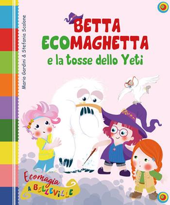 Betta Ecomaghetta e la tosse dello Yeti. Ediz. illustrata - Mario Gardini - Libro Edizioni del Baldo 2019 | Libraccio.it