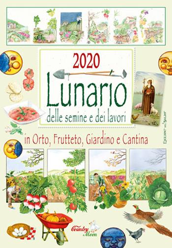 Lunario delle semine e dei lavori in orto, frutteto, giardino e cantina. Calendario 2020  - Libro Edizioni del Baldo 2019 | Libraccio.it