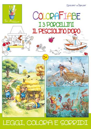 Colorafiabe. I tre porcellini. Il pesciolino d'oro. Ediz. illustrata - Anastasia Zanoncelli, Claudia Murari, Costantina Fiorini - Libro Edizioni del Baldo 2019, Le matitine | Libraccio.it