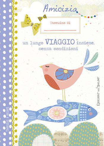 Amicizia un lungo viaggio insieme, senza condizioni (taccuino) - Patrizia Savi - Libro Edizioni del Baldo 2019 | Libraccio.it