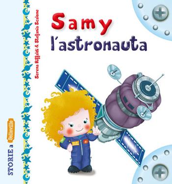 Samy l'astronauta. Ediz. illustrata - Serena Riffaldi, Stefania Scalone - Libro Edizioni del Baldo 2020, Storie a Belleville | Libraccio.it