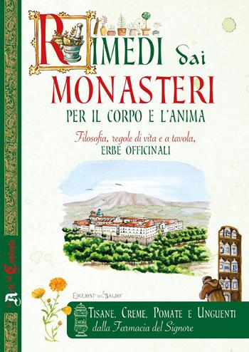 Rimedi dai monasteri per il corpo e l'anima. Filosofia, regole di vita e a tavola, erbe officinali - Anastasia Zanoncelli, Ulrike Raiser - Libro Edizioni del Baldo 2021, Le arti del Convento | Libraccio.it
