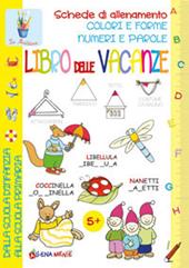 Libro delle vacanze. Schede di allenamento, colori e forme, numeri e parole