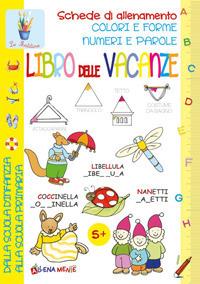 Libro delle vacanze. Schede di allenamento, colori e forme, numeri e parole  - Libro Edizioni del Baldo 2021, Le matitine | Libraccio.it
