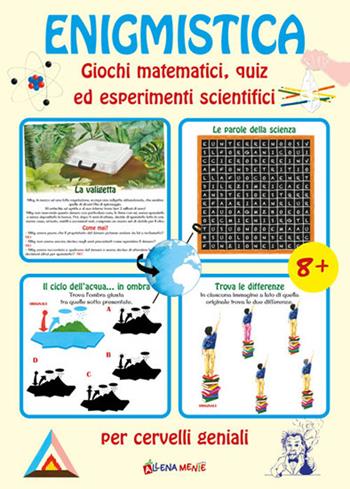 Enigmistica. Giochi matematici, quiz ed esperimenti scientifici per cervelli geniali - Anastasia Zanoncelli, Alessio Lia - Libro Edizioni del Baldo 2021 | Libraccio.it