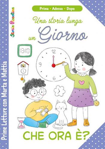 Che ora è? Una storia lunga un giorno. Prime letture di Marta e Mattia. Ediz. a colori - Patrizia Savi, Serena Riffaldi - Libro Edizioni del Baldo 2021, Storie piccoline | Libraccio.it