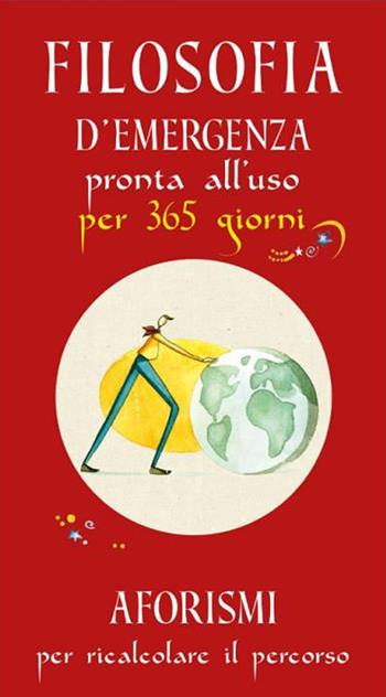 Filosofia d'emergenza pronta all'uso per 365 giorni. Aforismi per ricalcolare il percorso  - Libro Edizioni del Baldo 2021 | Libraccio.it