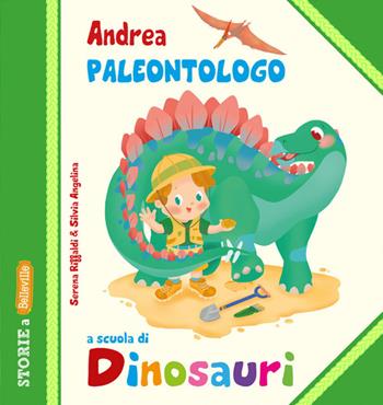 Andrea Paleontologo a scuola di dinosauri. Ediz. illustrata - Serena Riffaldi - Libro Edizioni del Baldo 2022, Storie a Belleville | Libraccio.it