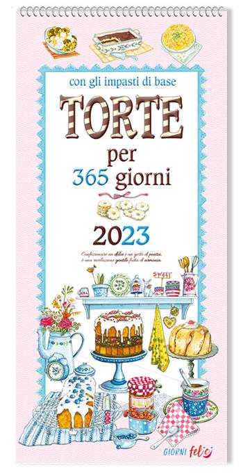 Torte per 365 giorni. Calendario grande 2023  - Libro Edizioni del Baldo 2022, Giorni felici | Libraccio.it