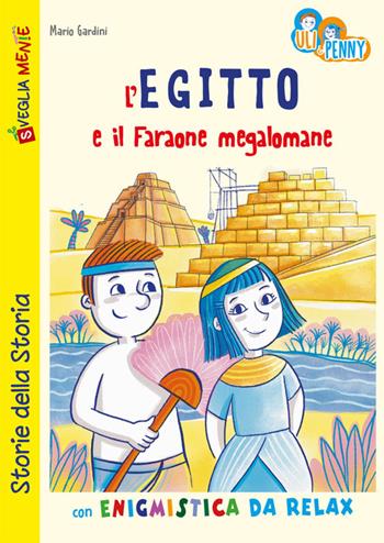 L' Egitto e il Faraone megalomane con enigmistica da relax. Uli e penny - Mario Gardini, Sara Rapa - Libro Edizioni del Baldo 2022, Storie della Storia | Libraccio.it