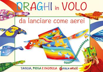 Draghi in volo da lanciare come aerei. Ediz. illustrata - Irene Mazza - Libro Edizioni del Baldo 2022, Taglia, piega e incolla | Libraccio.it