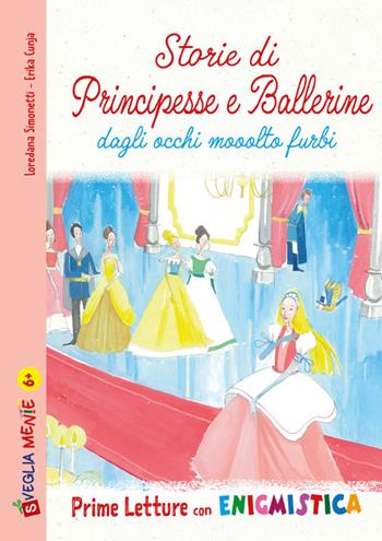 Storie di principesse e ballerine dagli occhi mooolto furbi. Ediz. illustrata - Loredana Simonetti - Libro Edizioni del Baldo 2022, Prime letture con enigmistica | Libraccio.it
