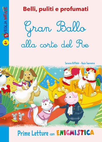 Gran Ballo alla corte del Re. Belli, puliti e profumati. Ediz. illustrata - Serena Riffaldi - Libro Edizioni del Baldo 2022, Prime letture con enigmistica | Libraccio.it